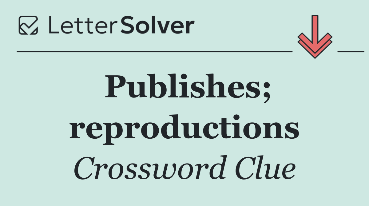 Publishes; reproductions