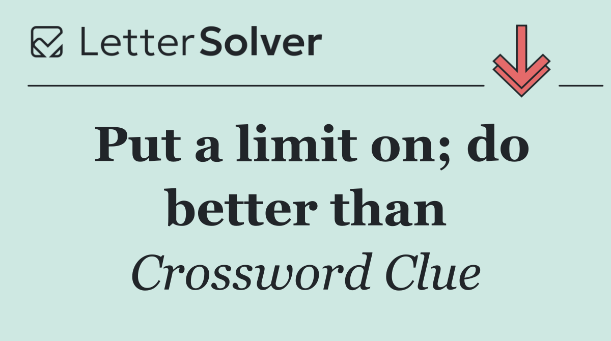 Put a limit on; do better than