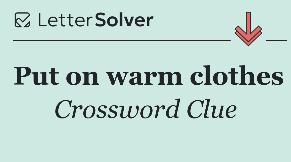 Put on warm clothes