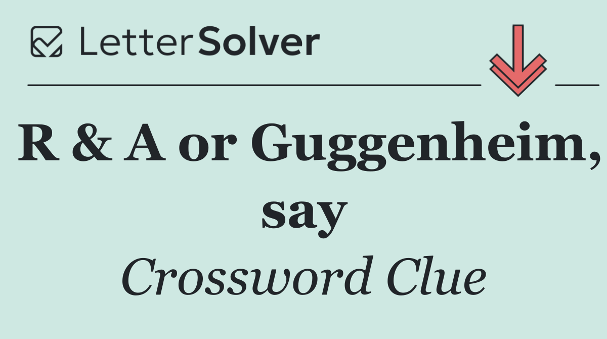 R & A or Guggenheim, say