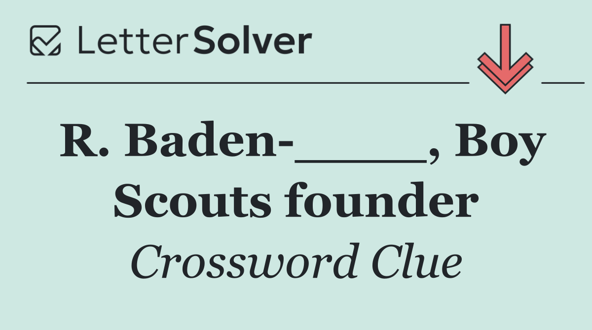 R. Baden ____, Boy Scouts founder