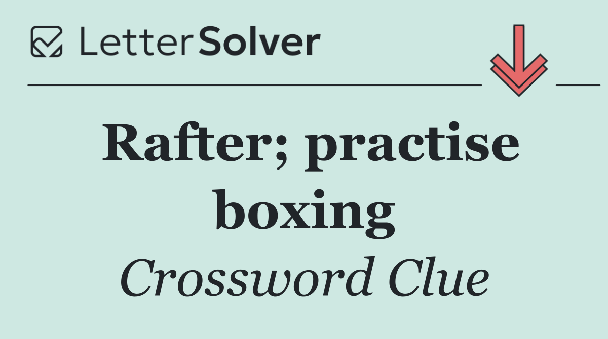 Rafter; practise boxing