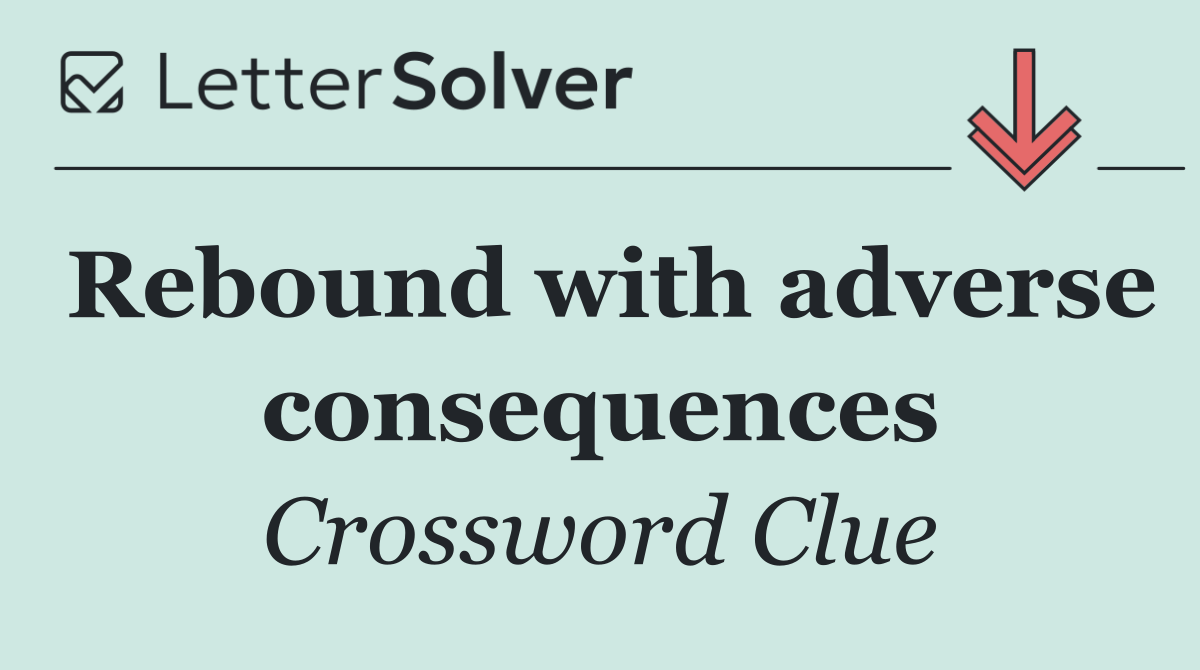 Rebound with adverse consequences
