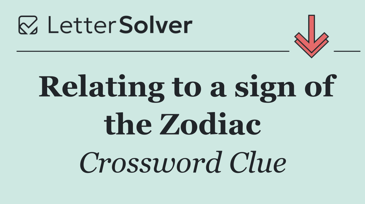 Relating to a sign of the Zodiac