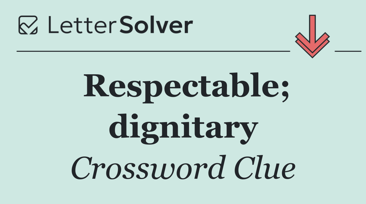 Respectable; dignitary