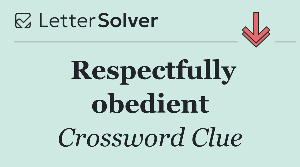 Respectfully obedient