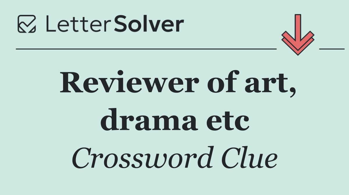 Reviewer of art, drama etc