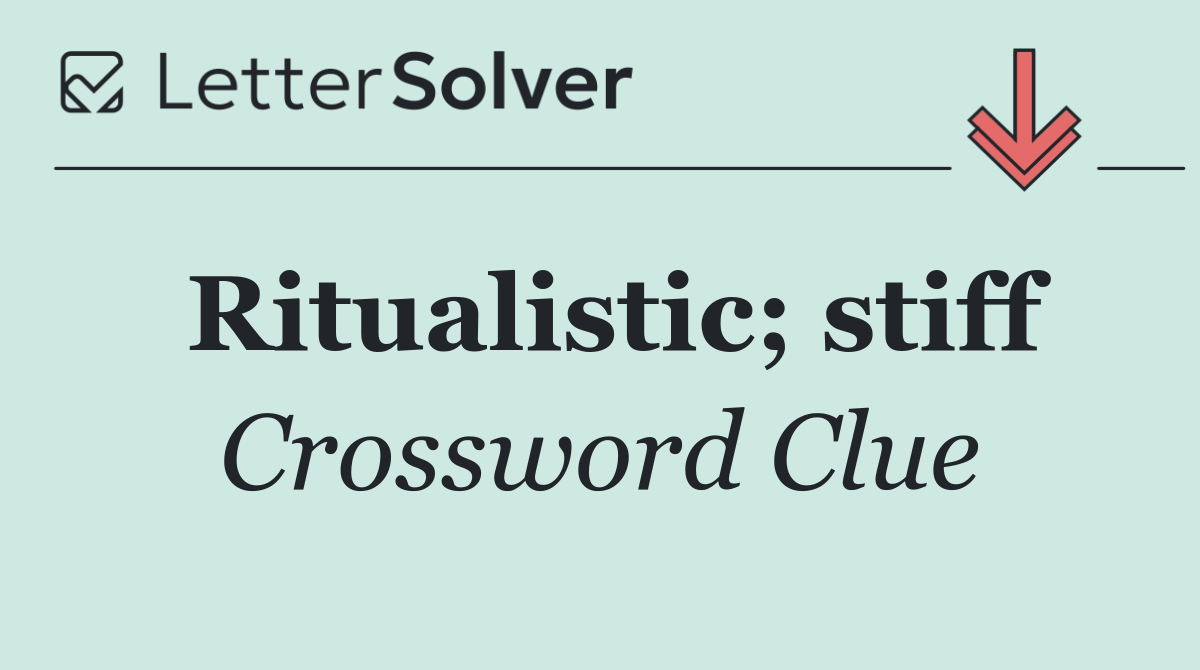 Ritualistic; stiff