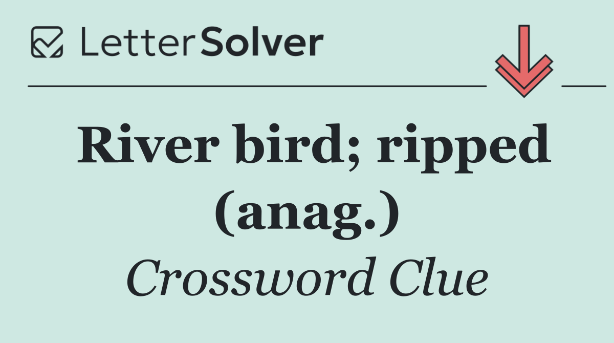 River bird; ripped (anag.)