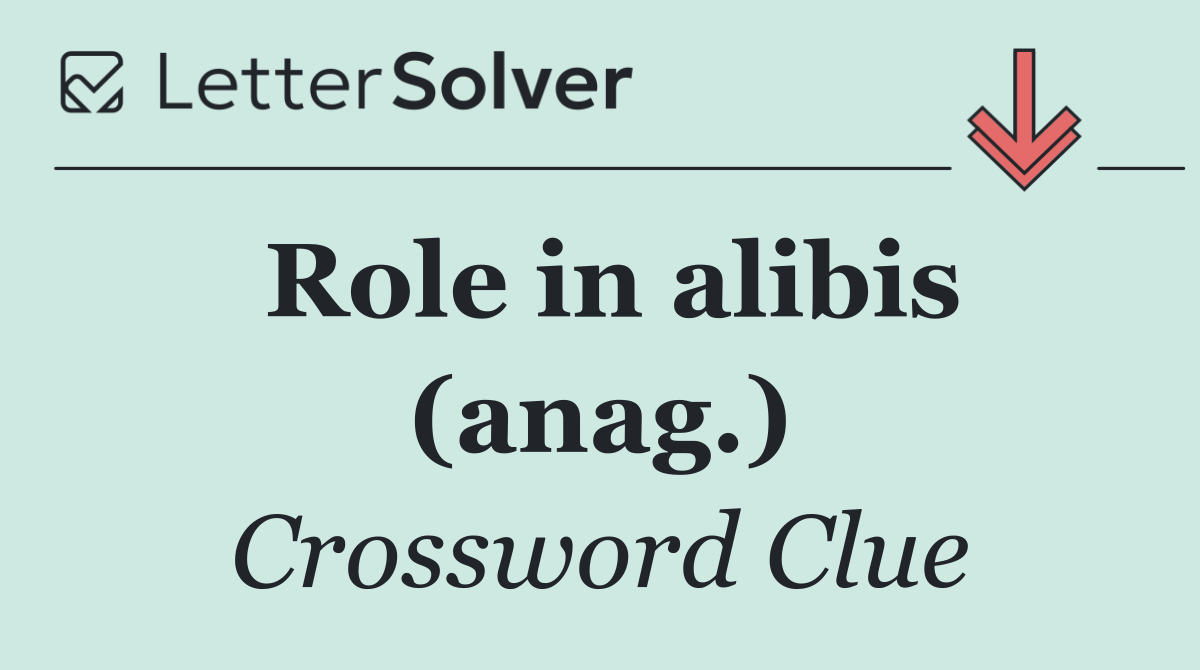 Role in alibis (anag.)