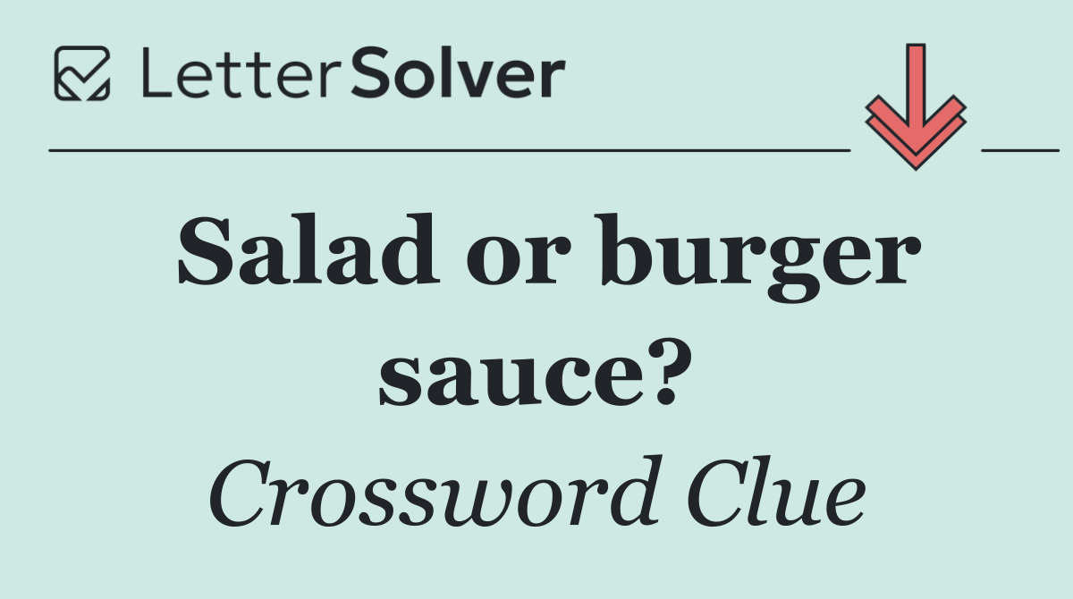 Salad or burger sauce?