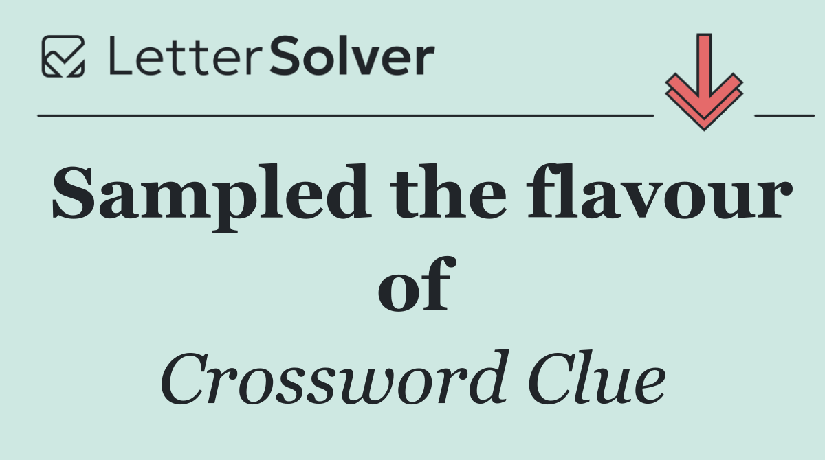 Sampled the flavour of