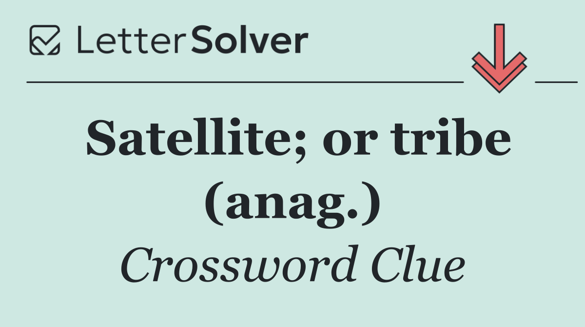 Satellite; or tribe (anag.)