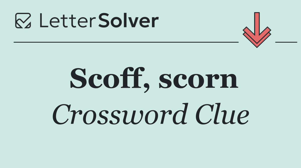 Scoff, scorn