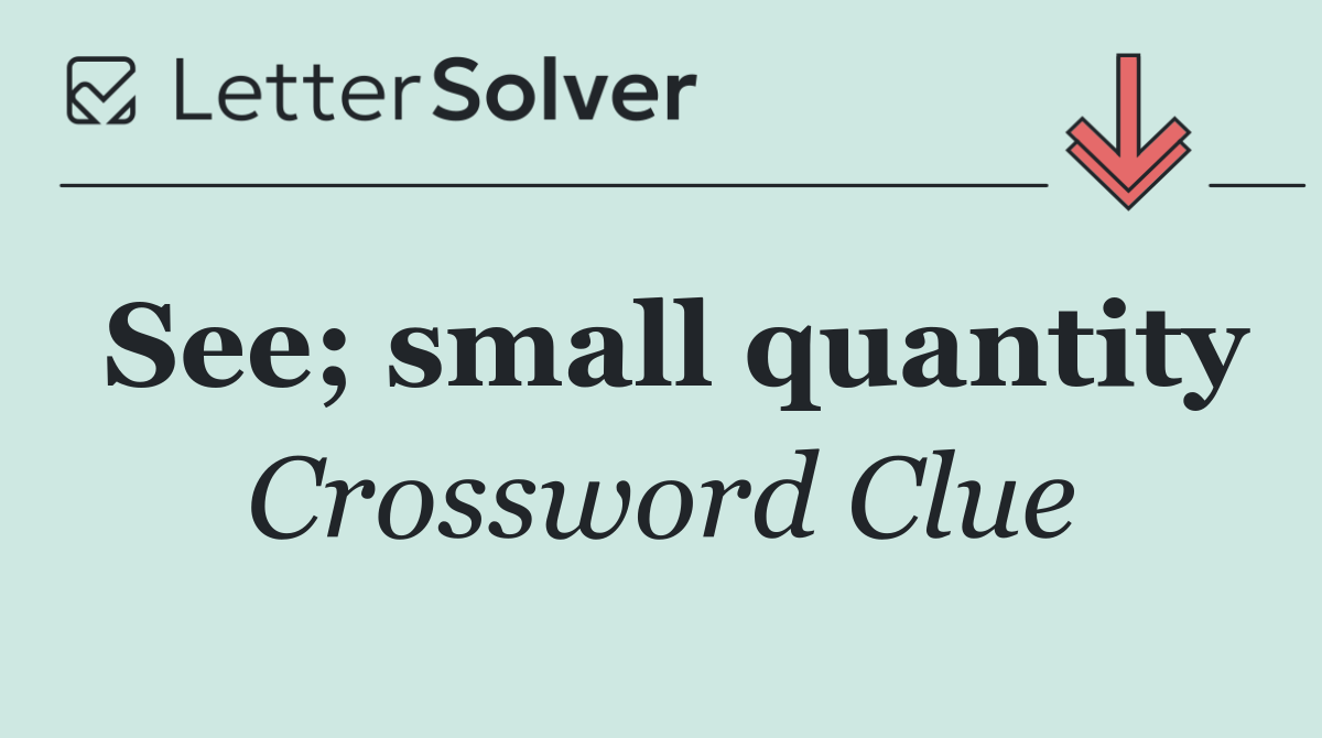 See; small quantity