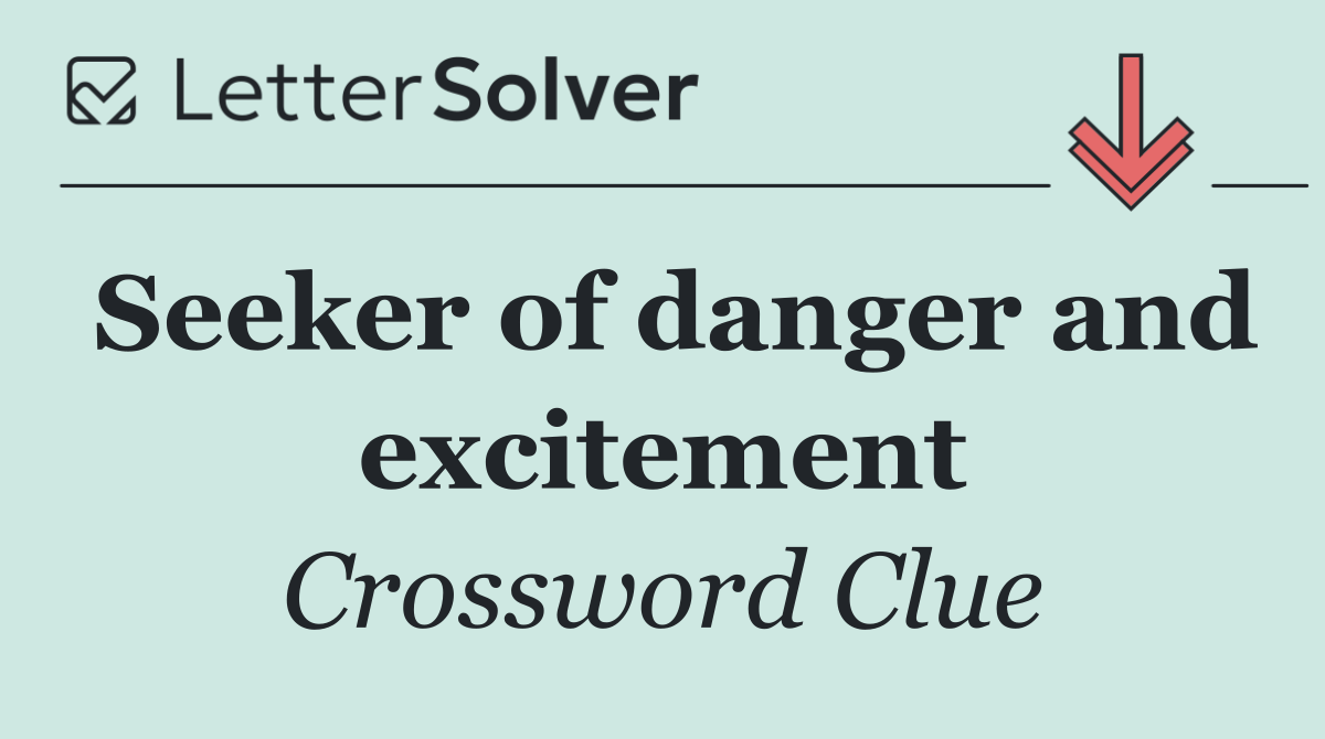 Seeker of danger and excitement