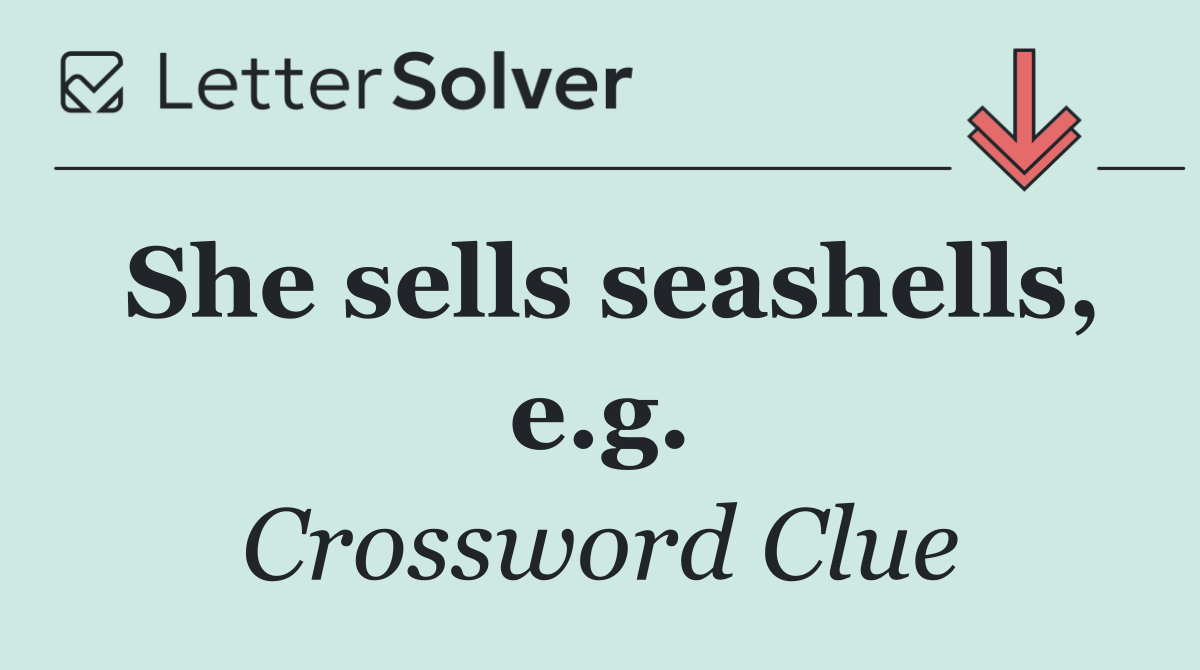 She sells seashells, e.g.
