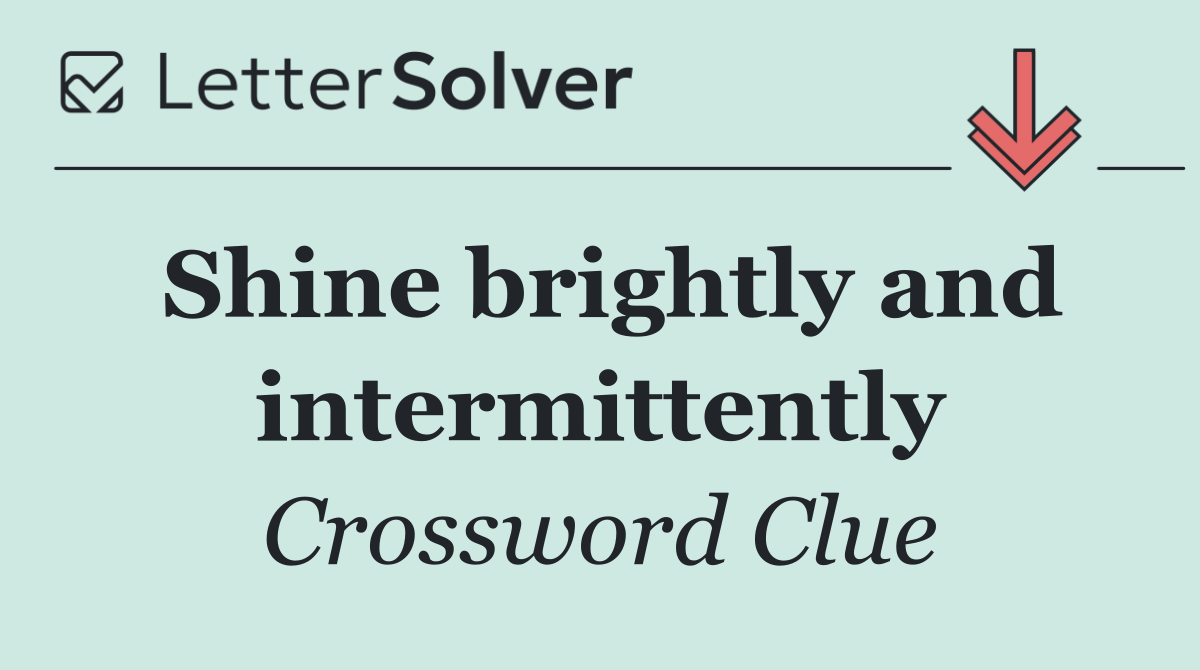Shine brightly and intermittently
