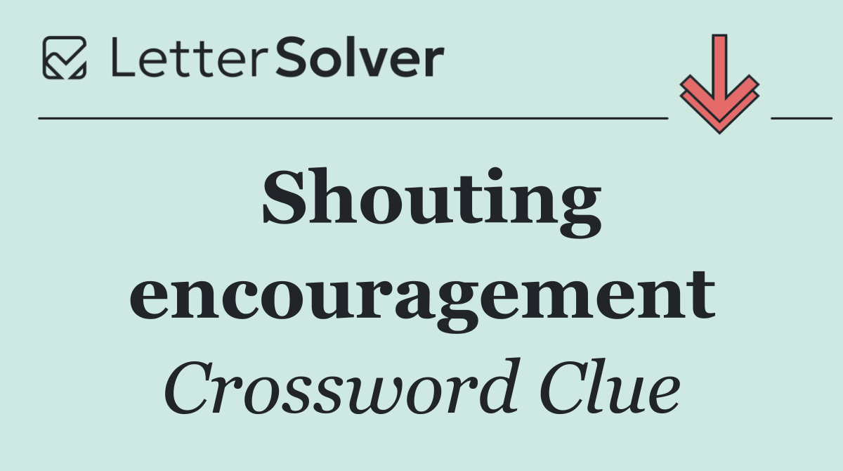 Shouting encouragement