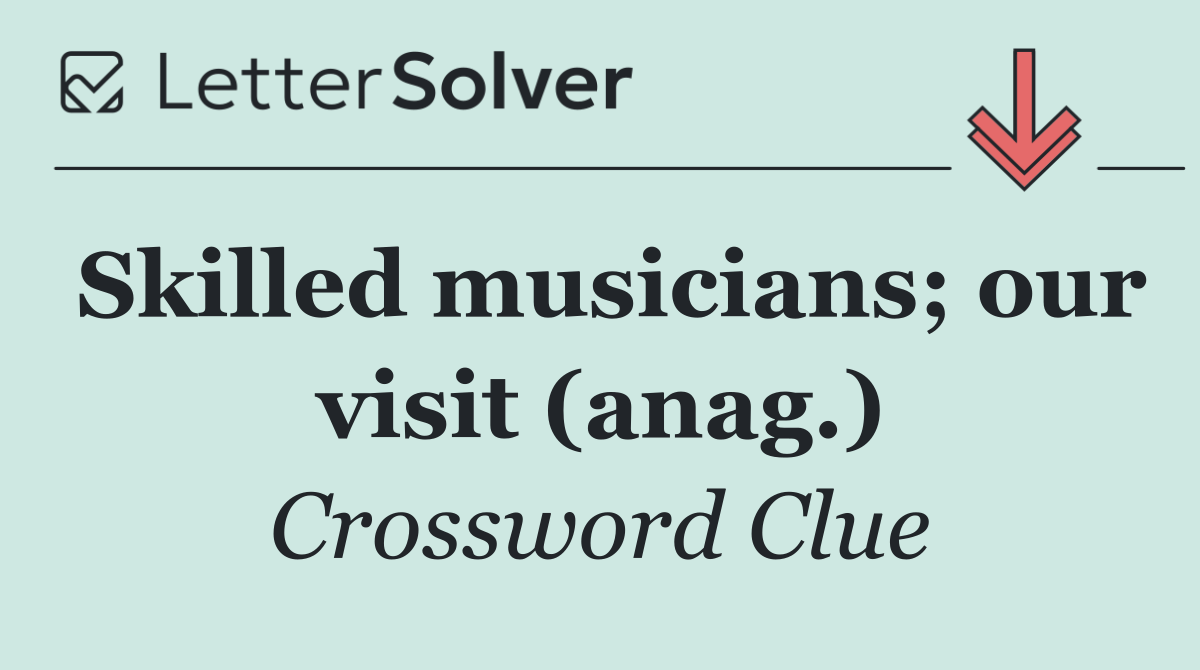 Skilled musicians; our visit (anag.)