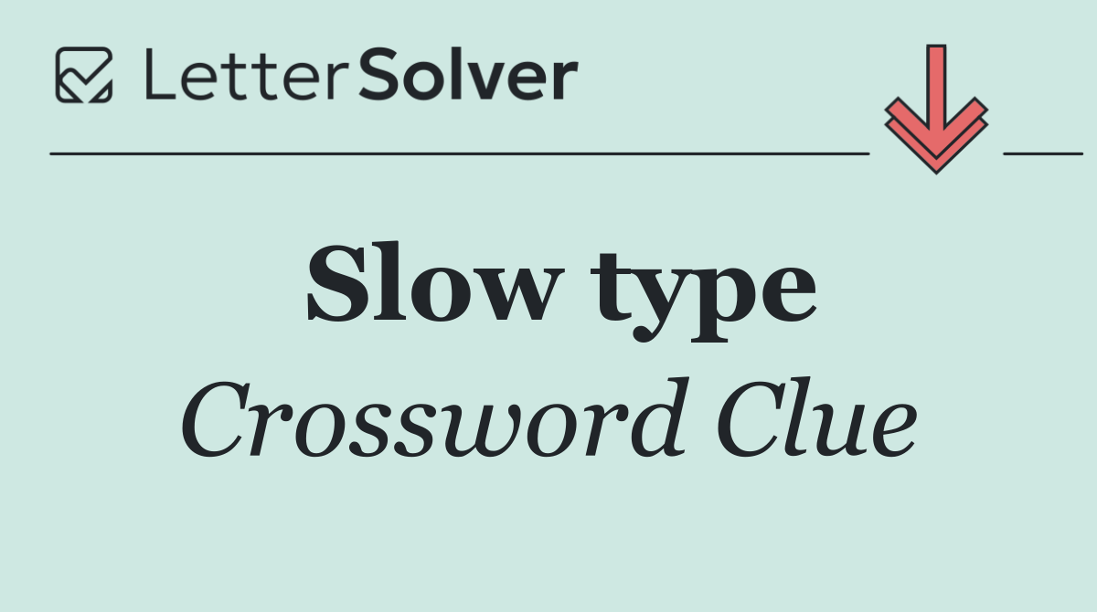 Slow type