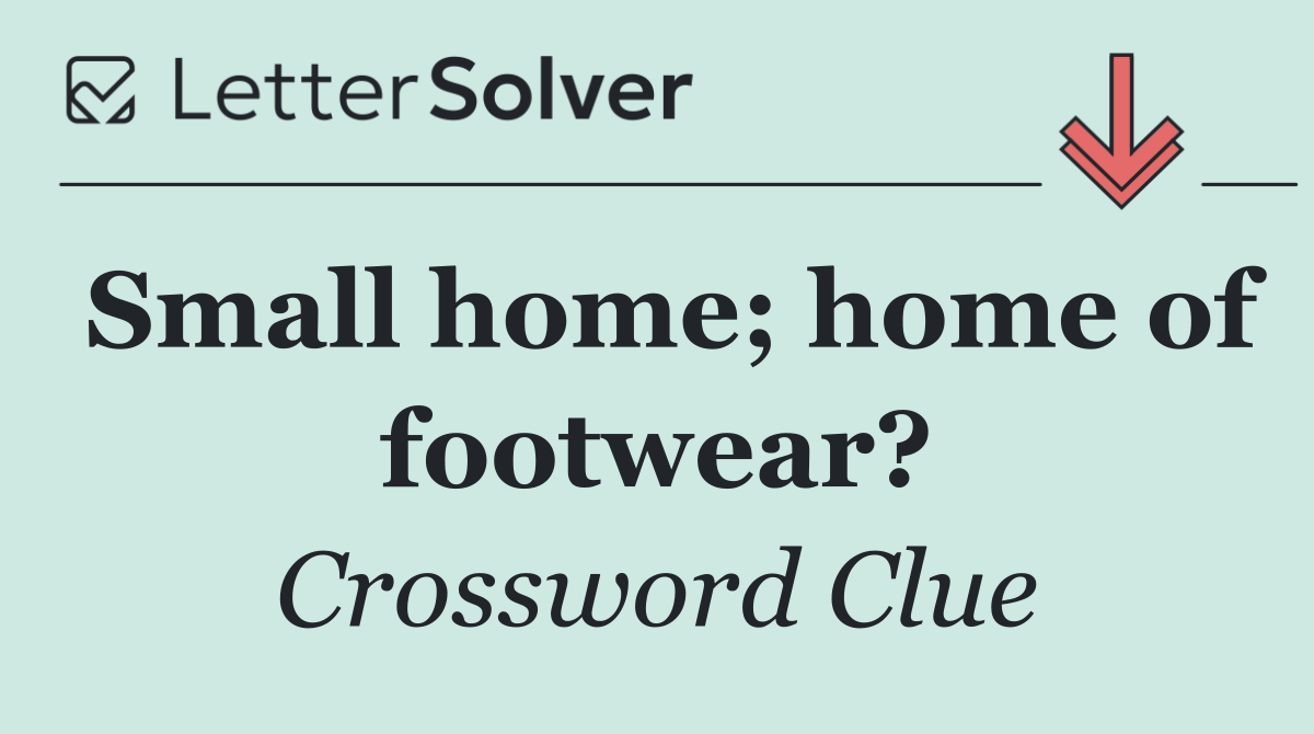 Small home; home of footwear?