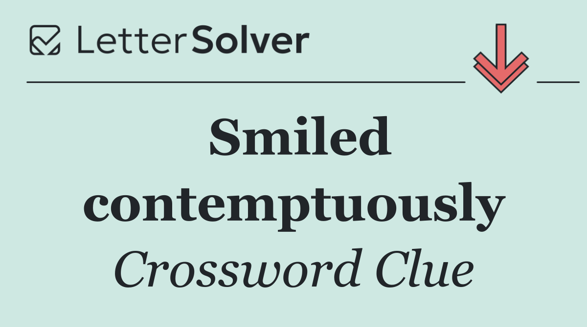 Smiled contemptuously