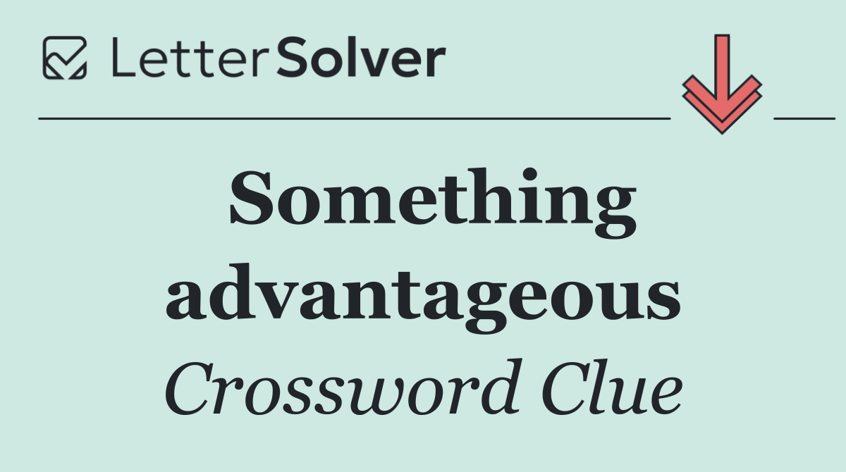 Something advantageous