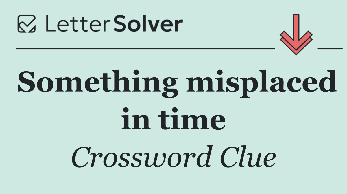 Something misplaced in time