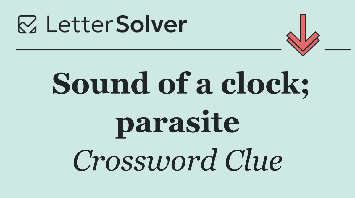 Sound of a clock; parasite