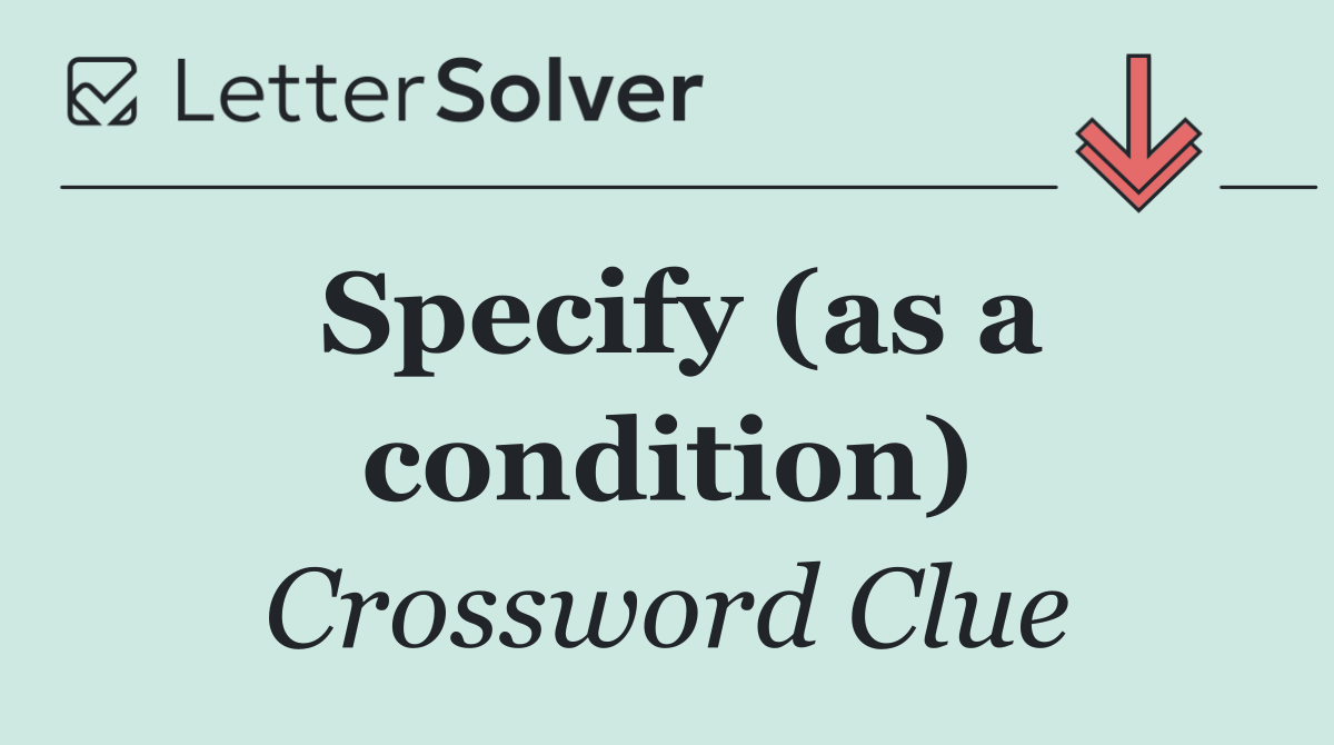 Specify (as a condition)