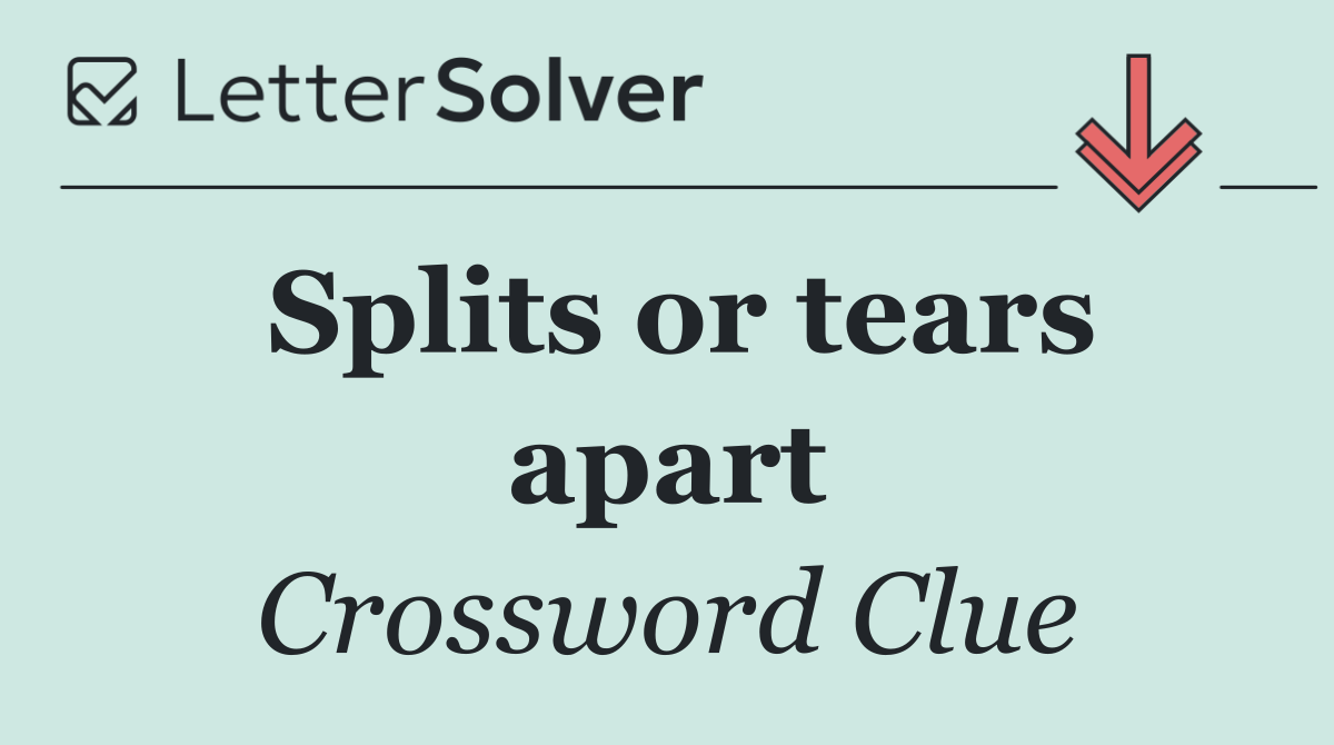Splits or tears apart