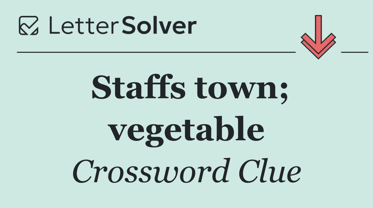 Staffs town; vegetable