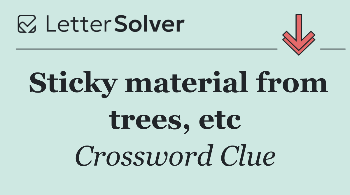 Sticky material from trees, etc