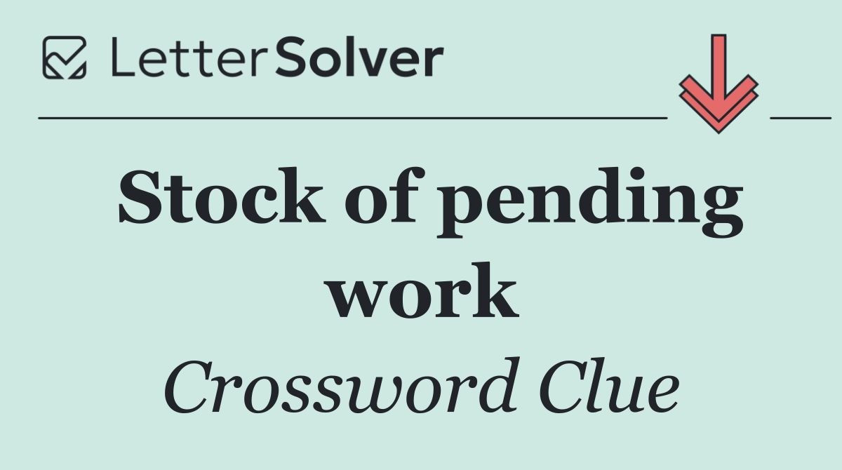 Stock of pending work