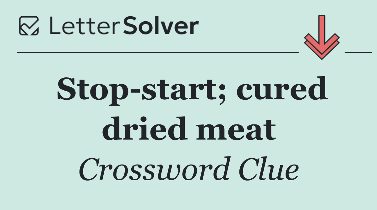 Stop start; cured dried meat