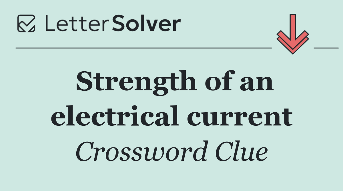 Strength of an electrical current