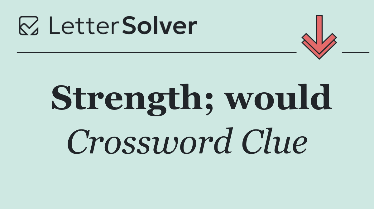 Strength; would