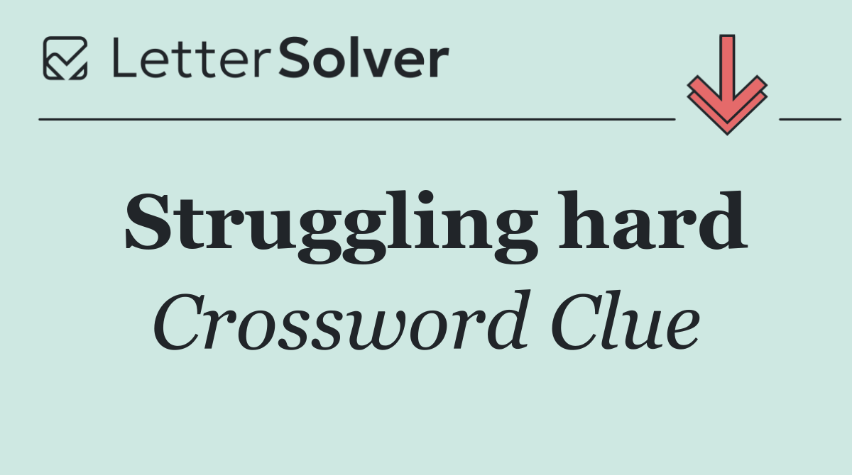 Struggling hard