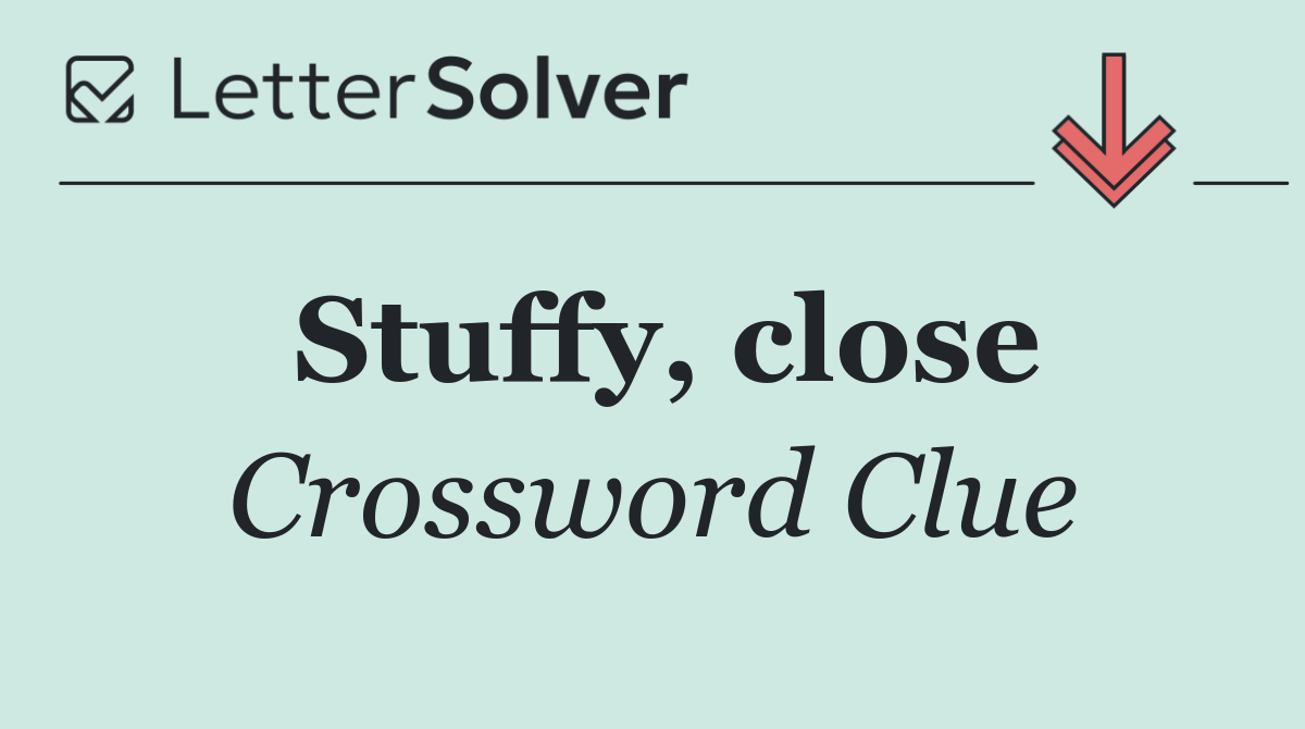 Stuffy, close
