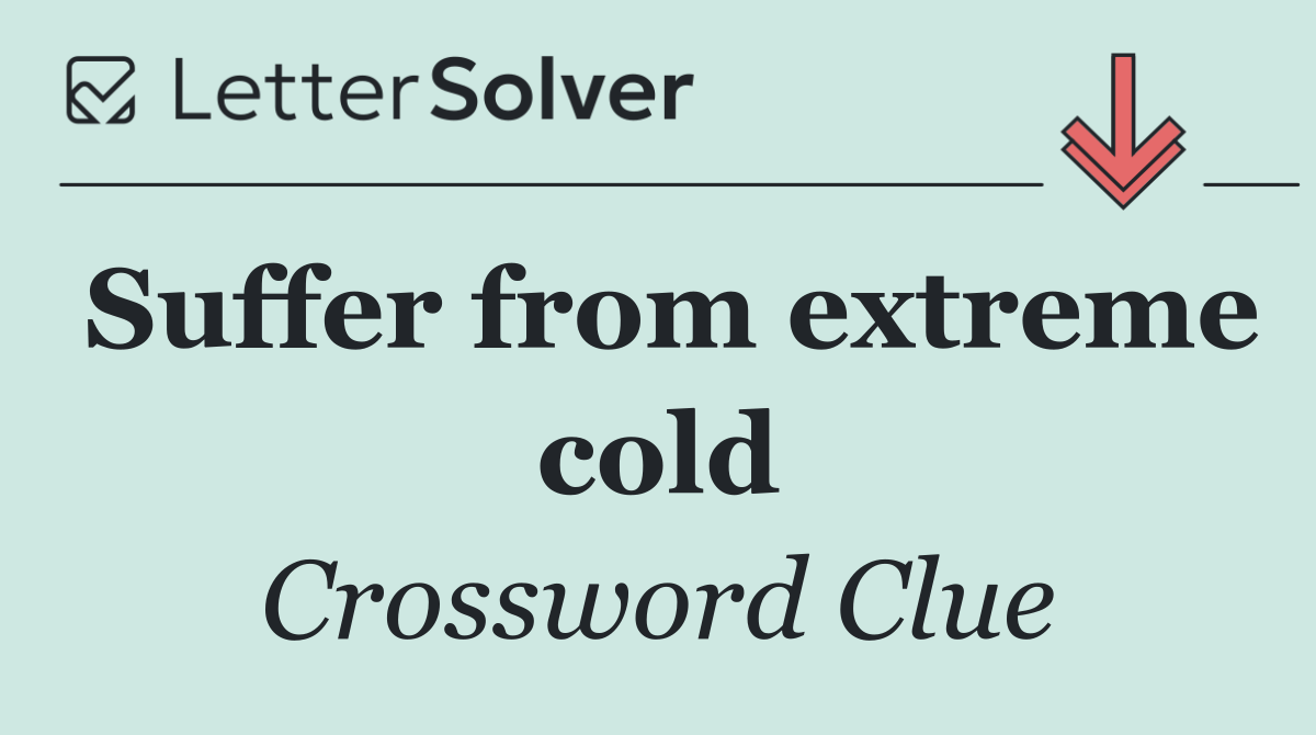 Suffer from extreme cold