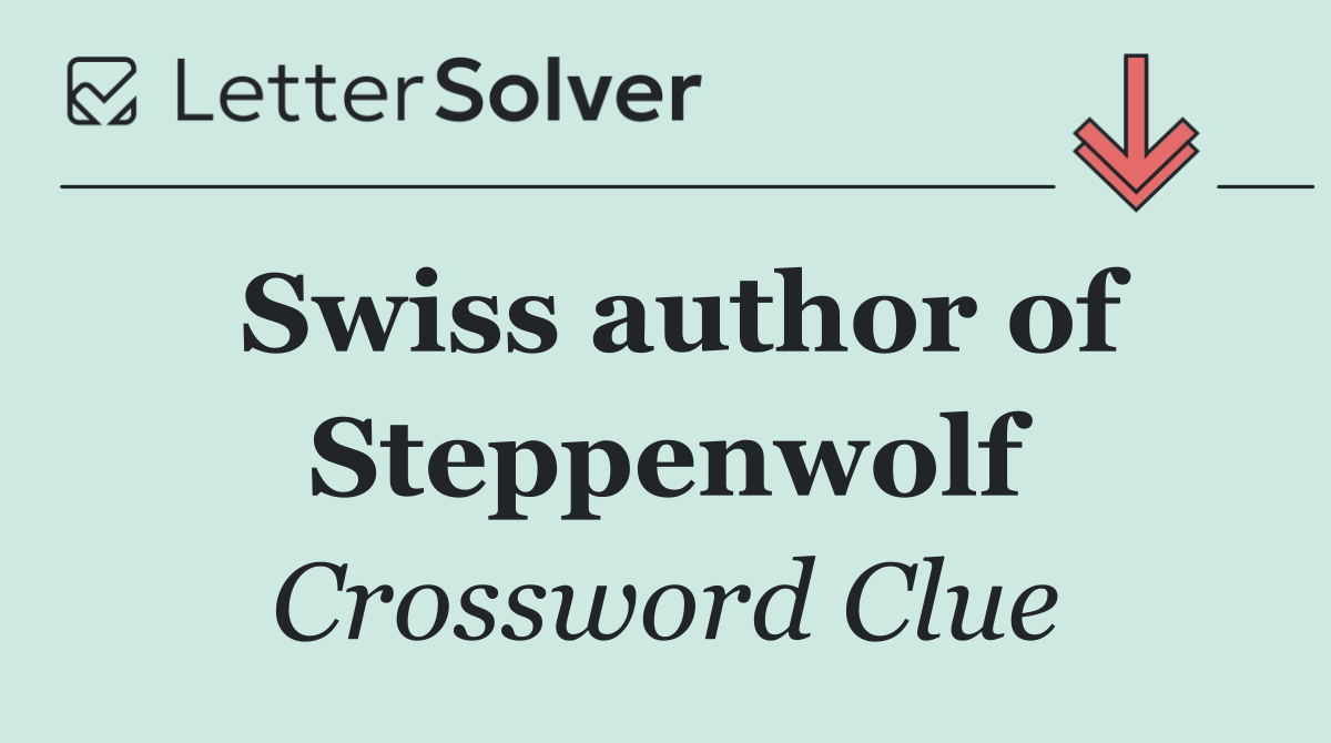 Swiss author of Steppenwolf