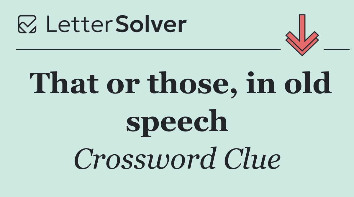 That or those, in old speech
