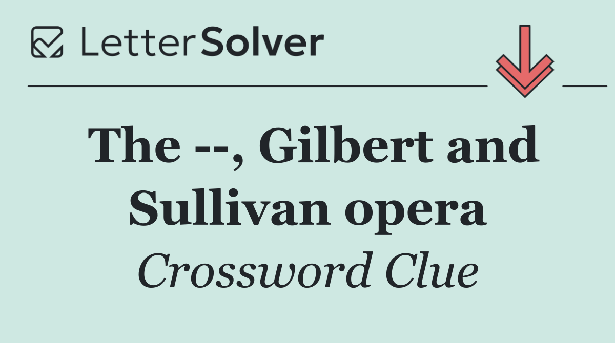 The   , Gilbert and Sullivan opera