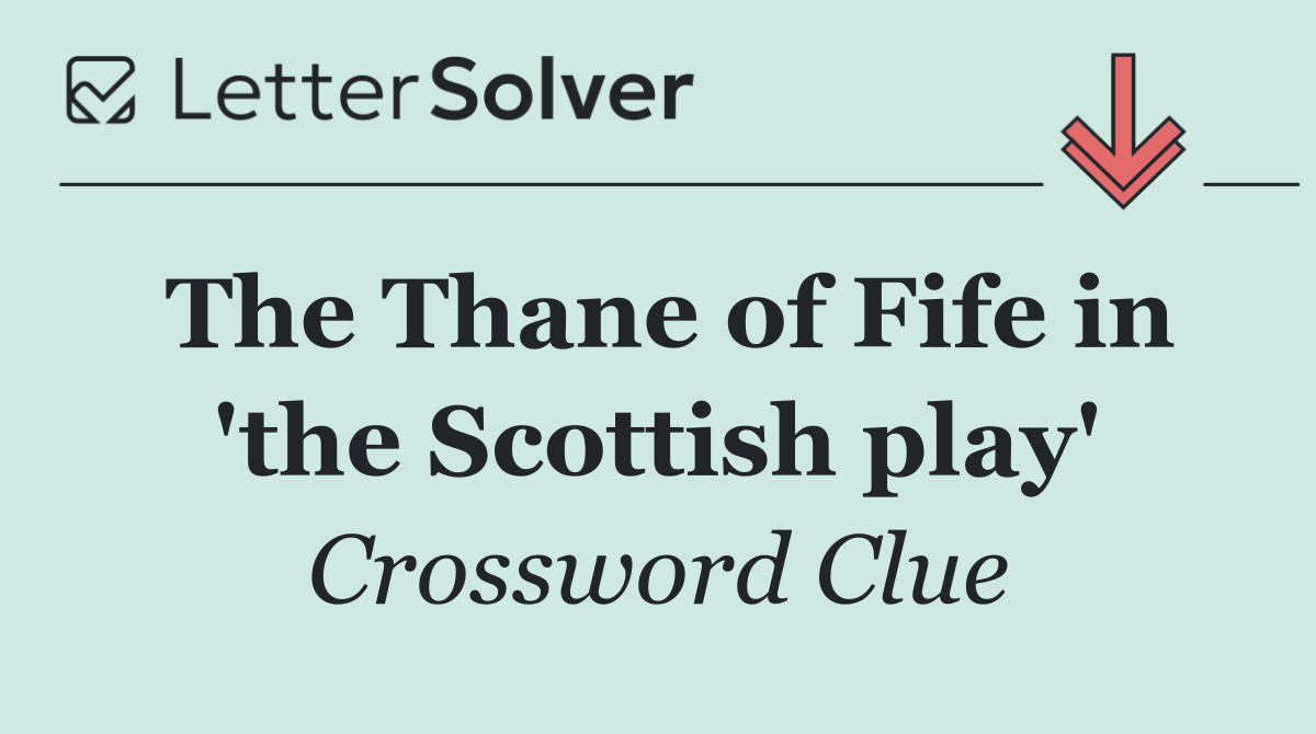 The Thane of Fife in 'the Scottish play'