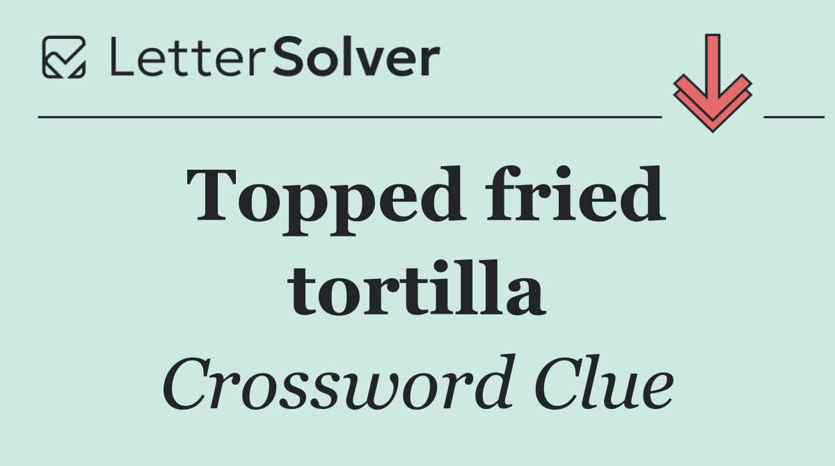 Topped fried tortilla