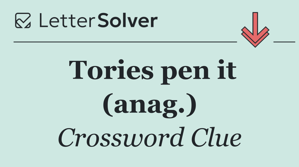 Tories pen it (anag.)