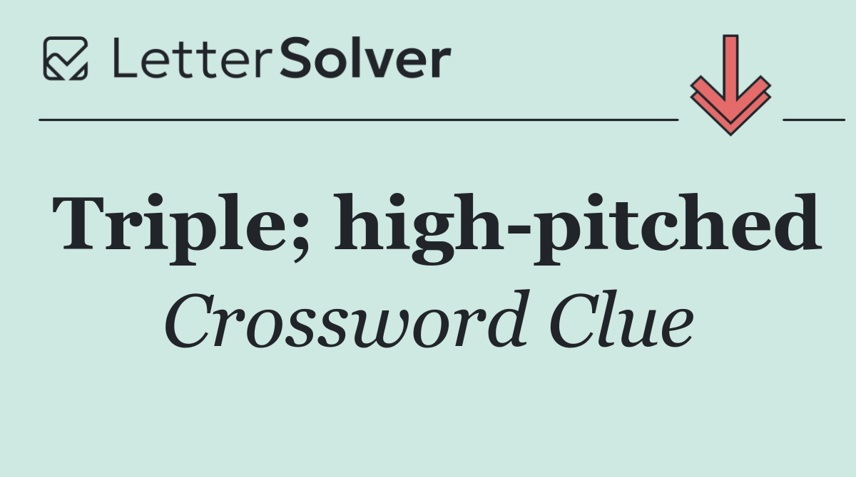 Triple; high pitched