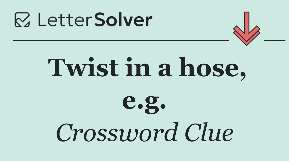 Twist in a hose, e.g.