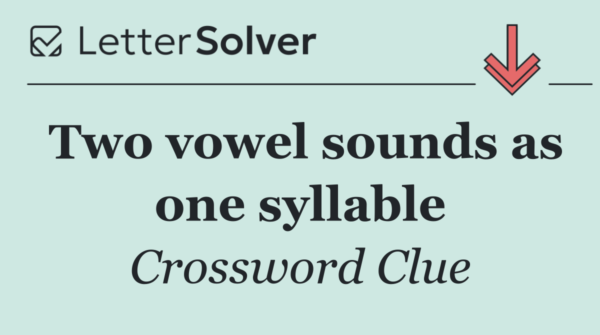 Two vowel sounds as one syllable